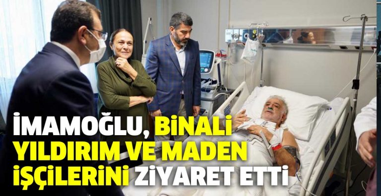 İMAMOĞLU, BİNALİ YILDIRIM VE MADEN İŞÇİLERİNİ HASTA YATAKLARINDA ZİYARET ETTİ