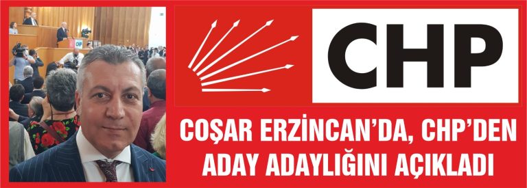 COŞAR ERZİNCAN’DA , CHP’DEN ADAY ADAYLIĞINI AÇIKLADI