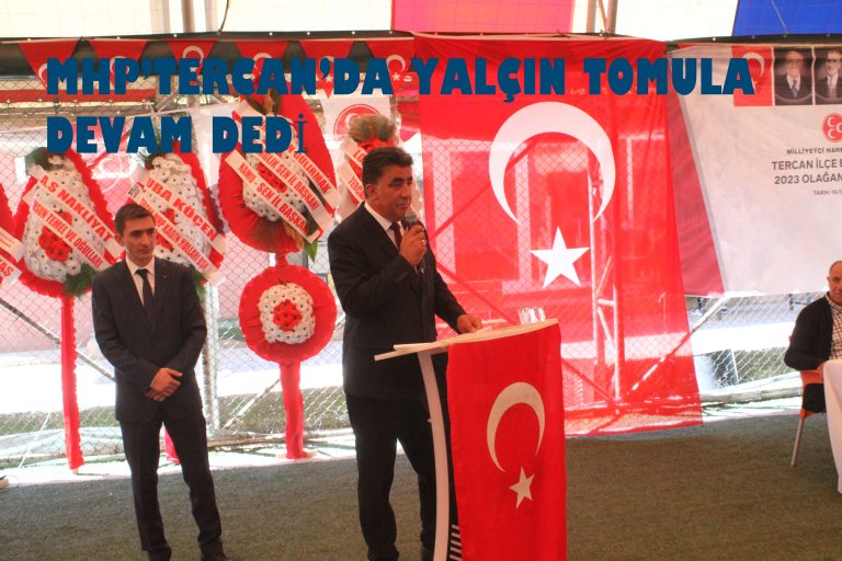 MHP TERCAN İLÇE KONGRESİ’ YAPILDI’’ YALÇIN TOMBUL GÜVEN TAZELEDİ.’’