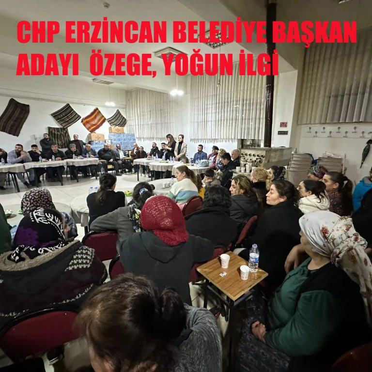 CHP ERZİNCAN BELEDİYE BAŞKAN ADAYI ÖZEGE, ‘’MARTIN SONU BAHAR’’